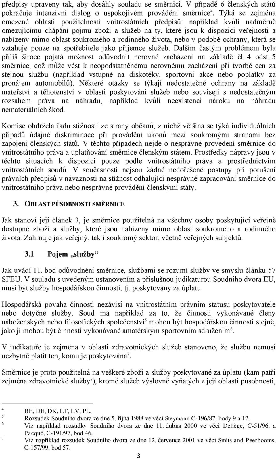 oblast soukromého a rodinného života, nebo v podobě ochrany, která se vztahuje pouze na spotřebitele jako příjemce služeb.