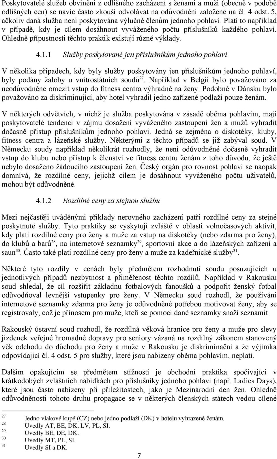 Ohledně přípustnosti těchto praktik existují různé výklady. 4.1.