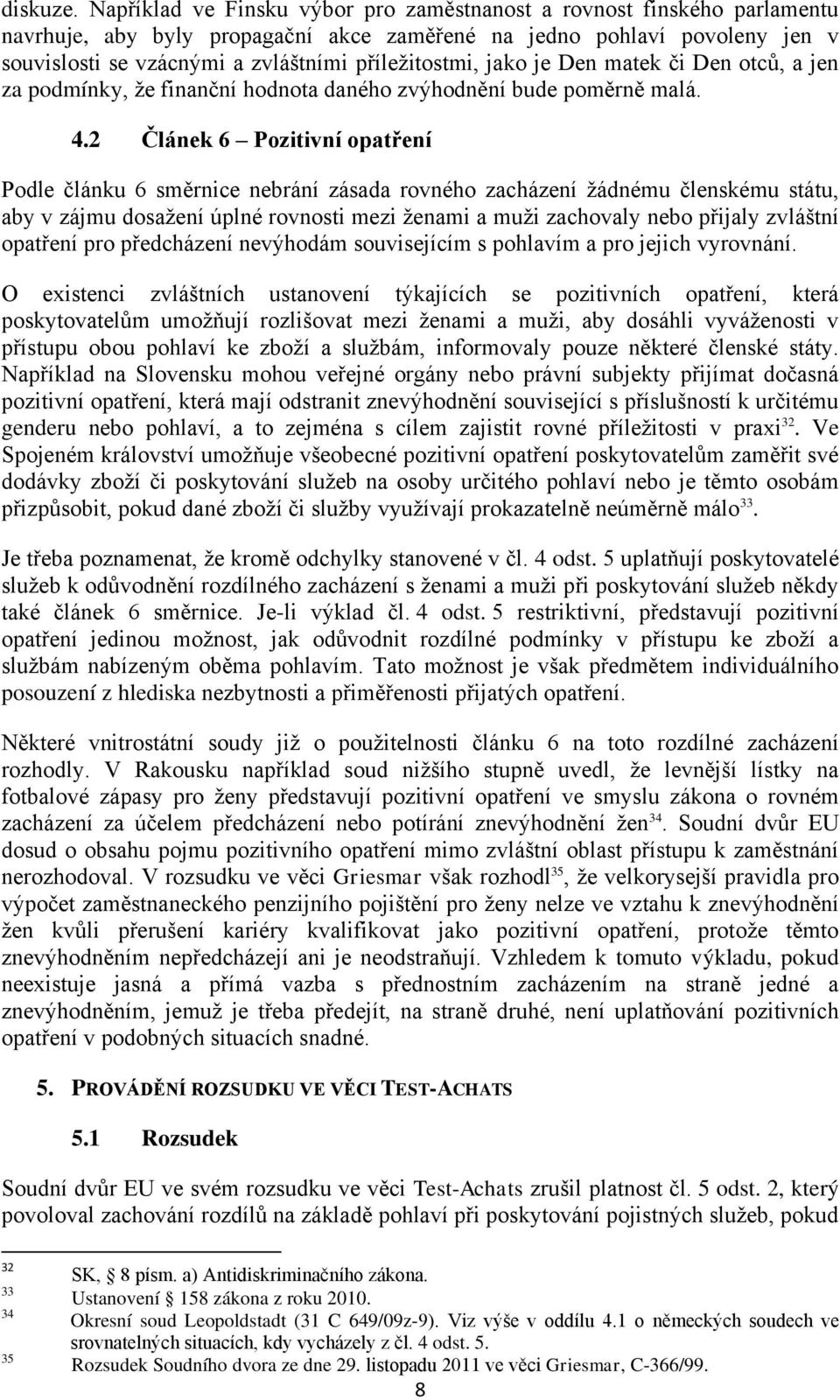 příležitostmi, jako je Den matek či Den otců, a jen za podmínky, že finanční hodnota daného zvýhodnění bude poměrně malá. 4.