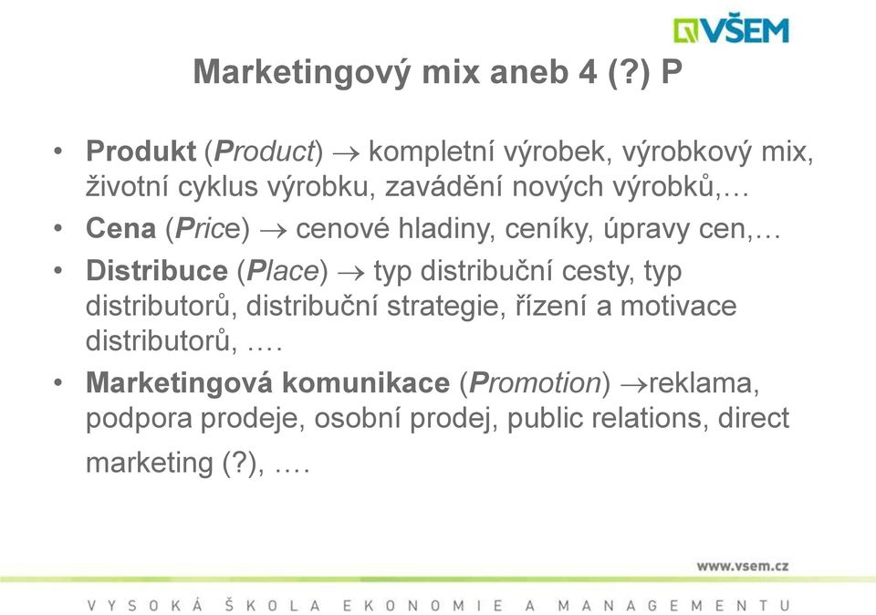 výrobků, Cena (Price) cenové hladiny, ceníky, úpravy cen, Distribuce (Place) typ distribuční cesty, typ