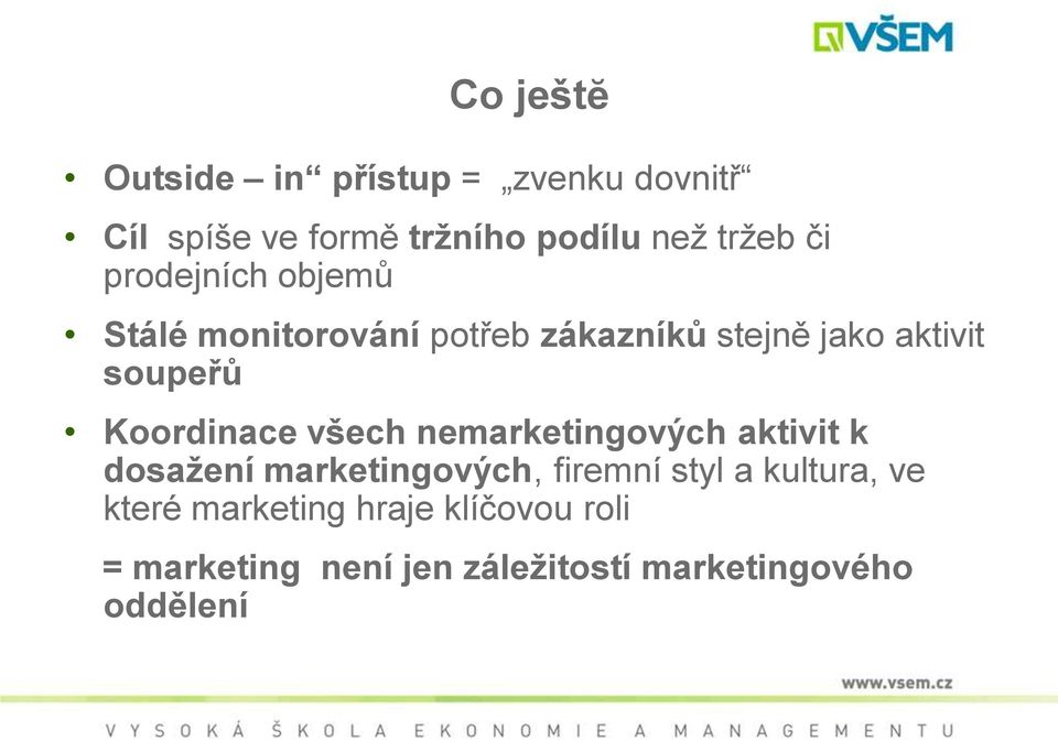 Koordinace všech nemarketingových aktivit k dosažení marketingových, firemní styl a