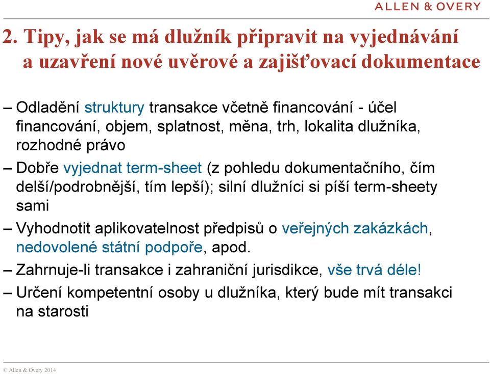 dokumentačního, čím delší/podrobnější, tím lepší); silní dlužníci si píší term-sheety sami Vyhodnotit aplikovatelnost předpisů o veřejných