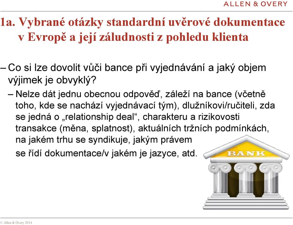 Nelze dát jednu obecnou odpověď, záleží na bance (včetně toho, kde se nachází vyjednávací tým), dlužníkovi/ručiteli, zda se