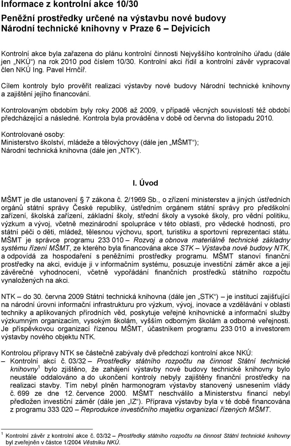 Cílem kontroly bylo prověřit realizaci výstavby nové budovy Národní technické knihovny a zajištění jejího financování.