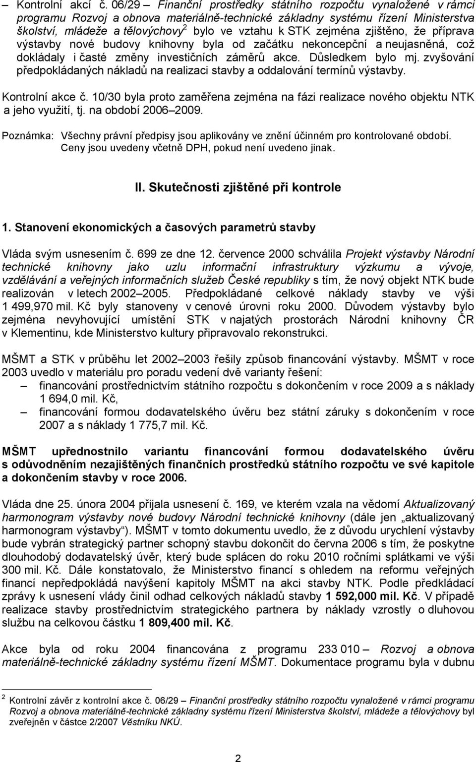 STK zejména zjištěno, že příprava výstavby nové budovy knihovny byla od začátku nekoncepční a neujasněná, což dokládaly i časté změny investičních záměrů akce. Důsledkem bylo mj.