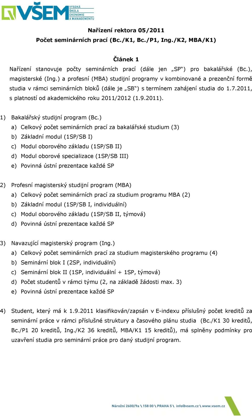 2011, s platností od akademického roku 2011/2012 (1.9.2011). 1) Bakalářský studijní program (Bc.