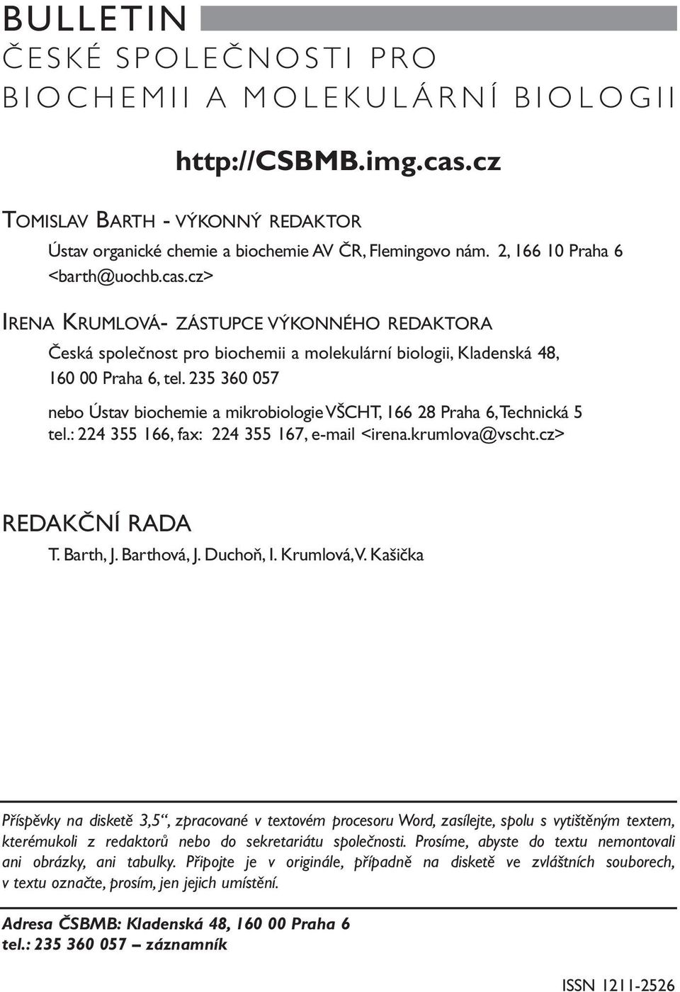 235 360 057 nebo Ústav biochemie a mikrobiologie VŠCHT, 166 28 Praha 6,Technická 5 tel.: 224 355 166, fax: 224 355 167, e-mail <irena.krumlova@vscht.cz> REDAKČNÍ RADA T. Barth, J. Barthová, J.