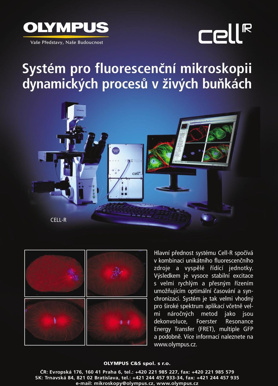 Systém je tak velmi vhodný pro široké spektrum aplikací včetně velmi náročných metod jako jsou dekonvoluce, Foerster Resonance Energy Transfer (FRET), multiple GFP a podobně.