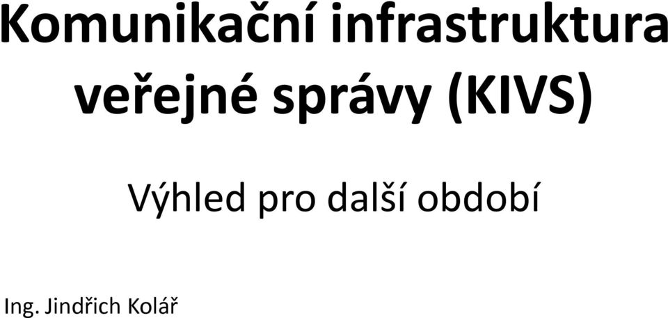 správy (KIVS) Výhled