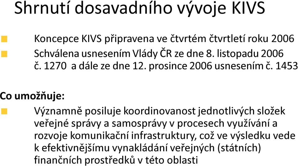 1453 Co umožňuje: Významně posiluje koordinovanost jednotlivých složek veřejné správy a samosprávy v procesech