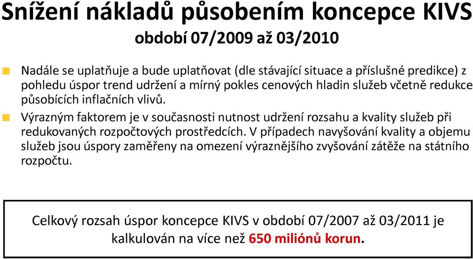 Výrazným faktorem je v současnosti nutnost udržení rozsahu a kvality služeb při redukovaných rozpočtových prostředcích.