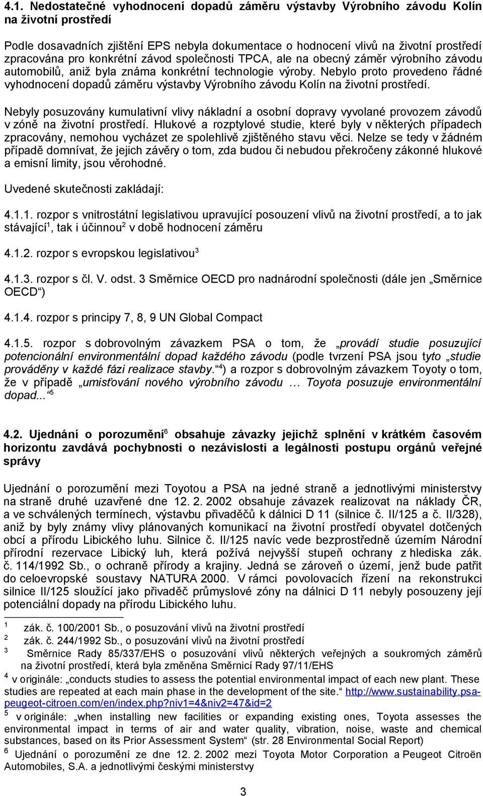 Nebylo proto provedeno řádné vyhodnocení dopadů záměru výstavby Výrobního závodu Kolín na životní prostředí.