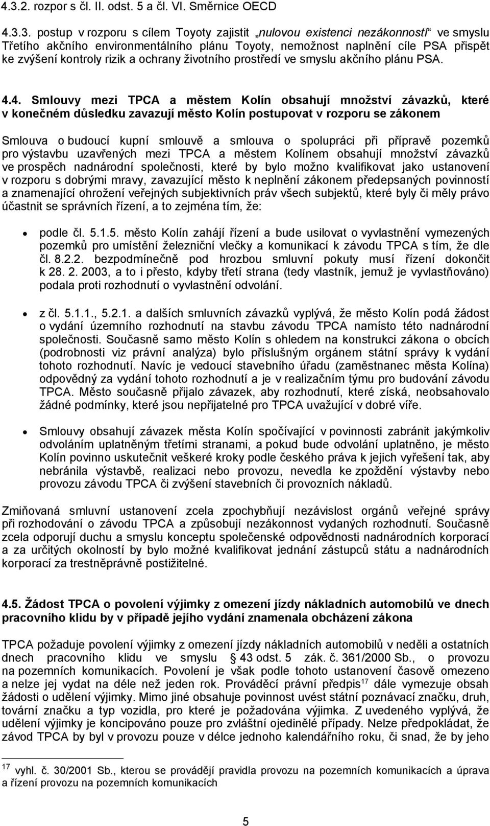 4. Smlouvy mezi TPCA a městem Kolín obsahují množství závazků, které v konečném důsledku zavazují město Kolín postupovat v rozporu se zákonem Smlouva o budoucí kupní smlouvě a smlouva o spolupráci