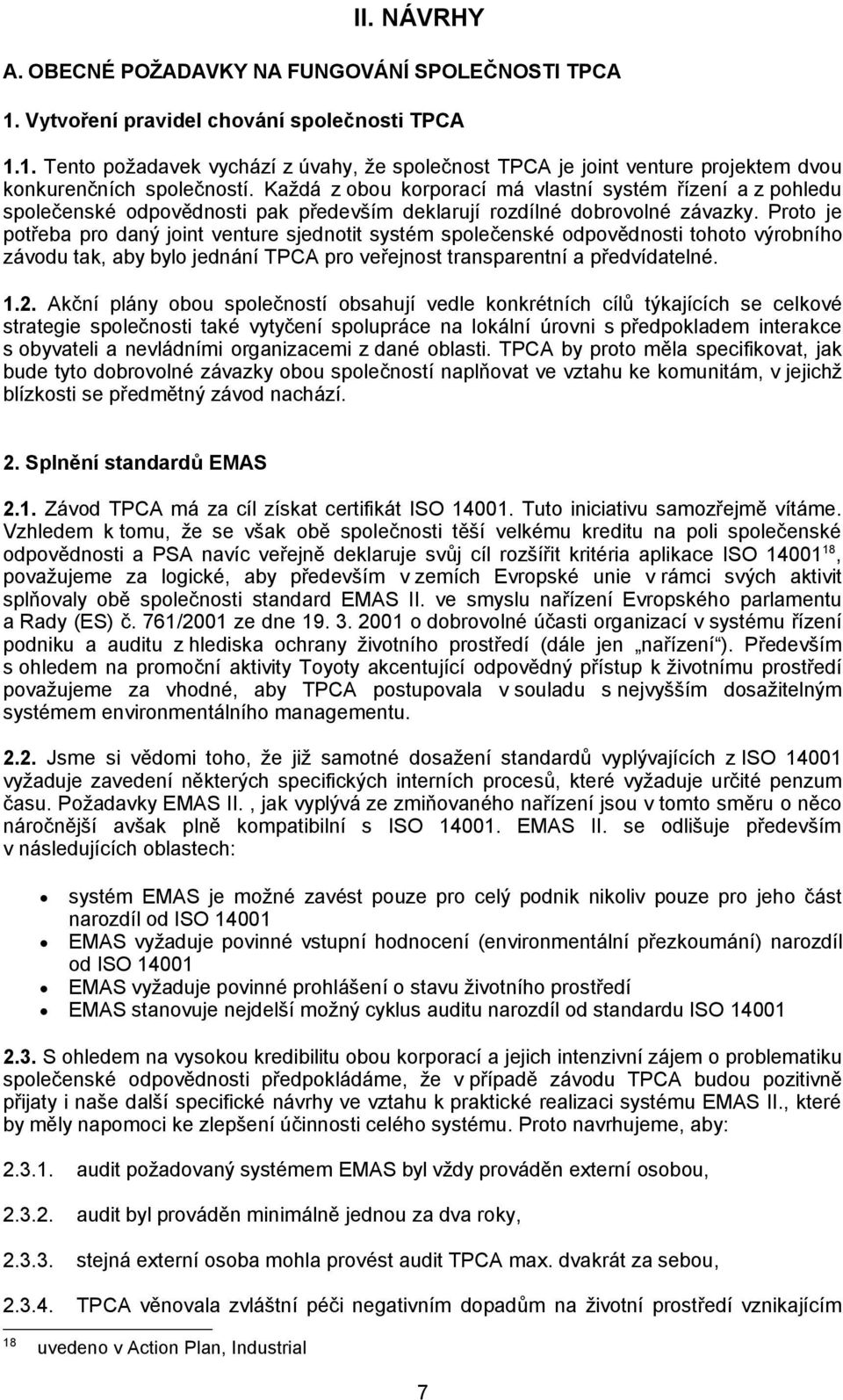 Proto je potřeba pro daný joint venture sjednotit systém společenské odpovědnosti tohoto výrobního závodu tak, aby bylo jednání TPCA pro veřejnost transparentní a předvídatelné. 1.2.