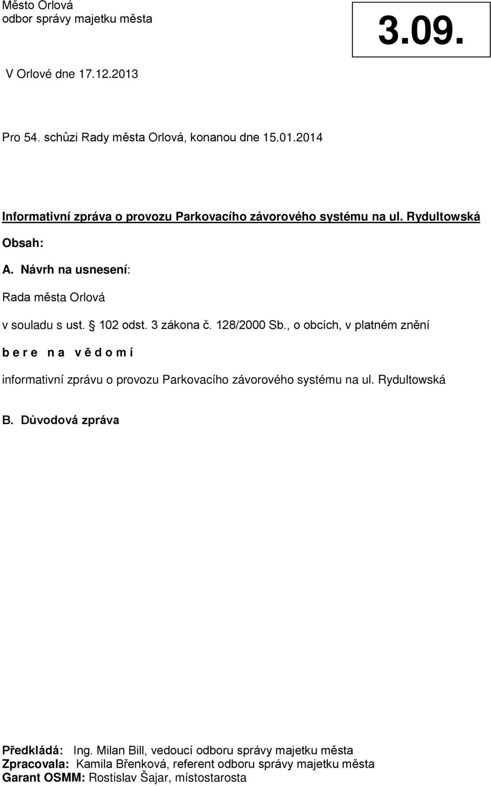 , o obcích, v platném znění b e r e n a v ě d o m í informativní zprávu o provozu Parkovacího závorového systému na ul. Rydultowská B.