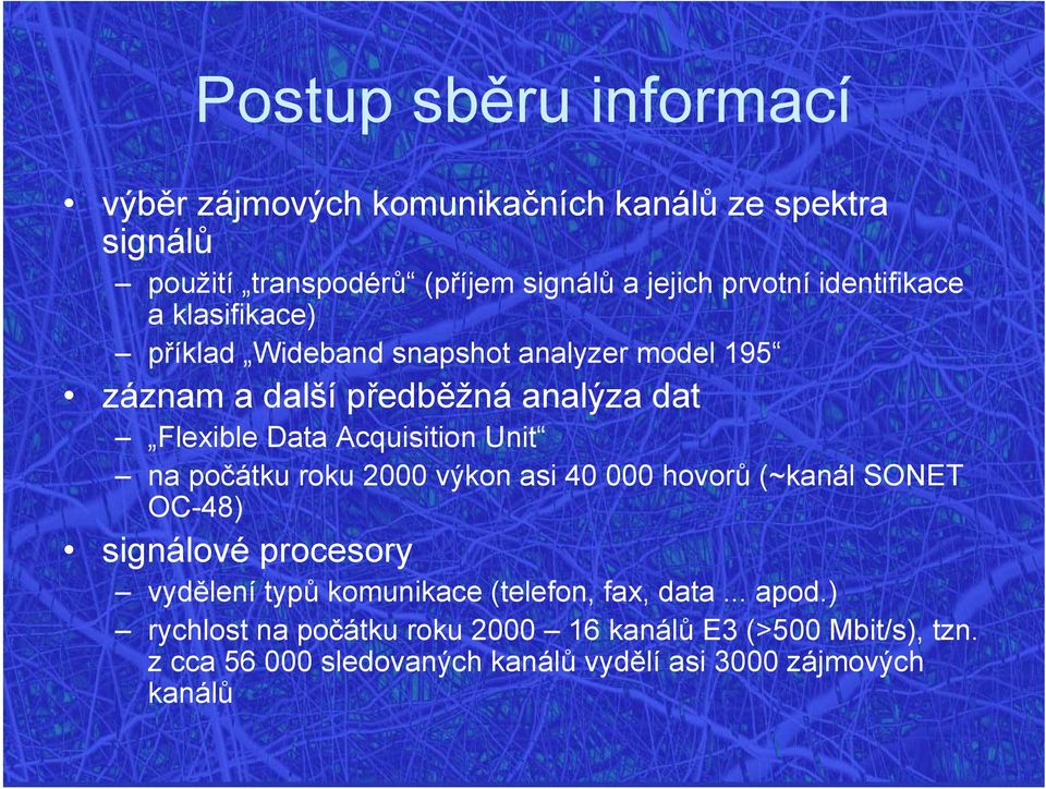 Unit na počátku roku 2000 výkon asi 40 000 hovorů (~kanál SONET OC-48) signálové procesory vydělení typů komunikace (telefon, fax, data.