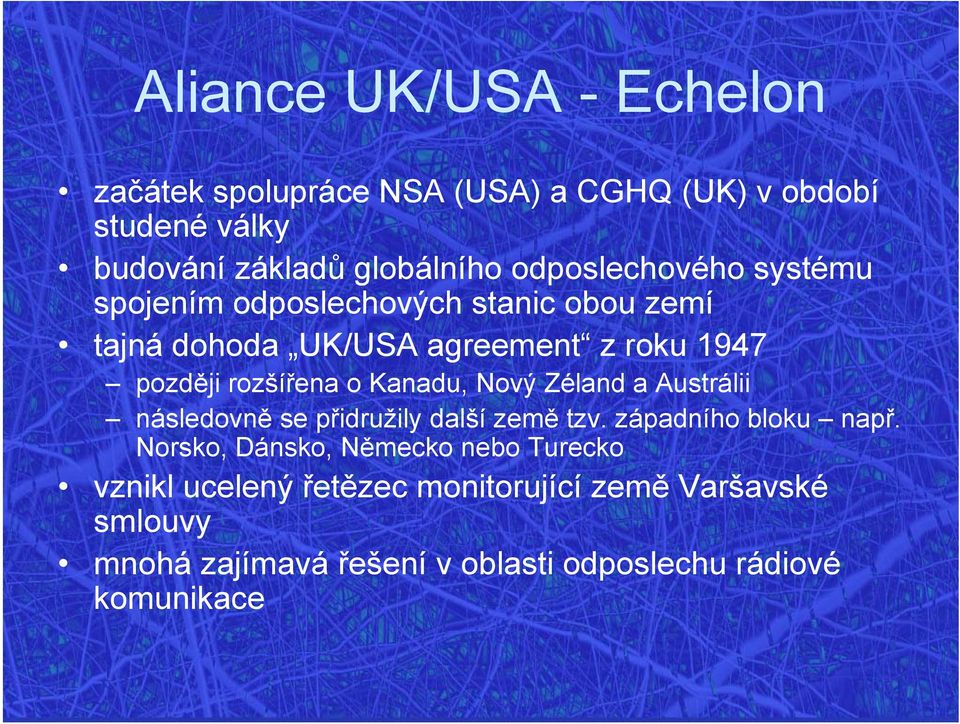 o Kanadu, Nový Zéland a Austrálii následovně se přidružily další země tzv. západního bloku např.