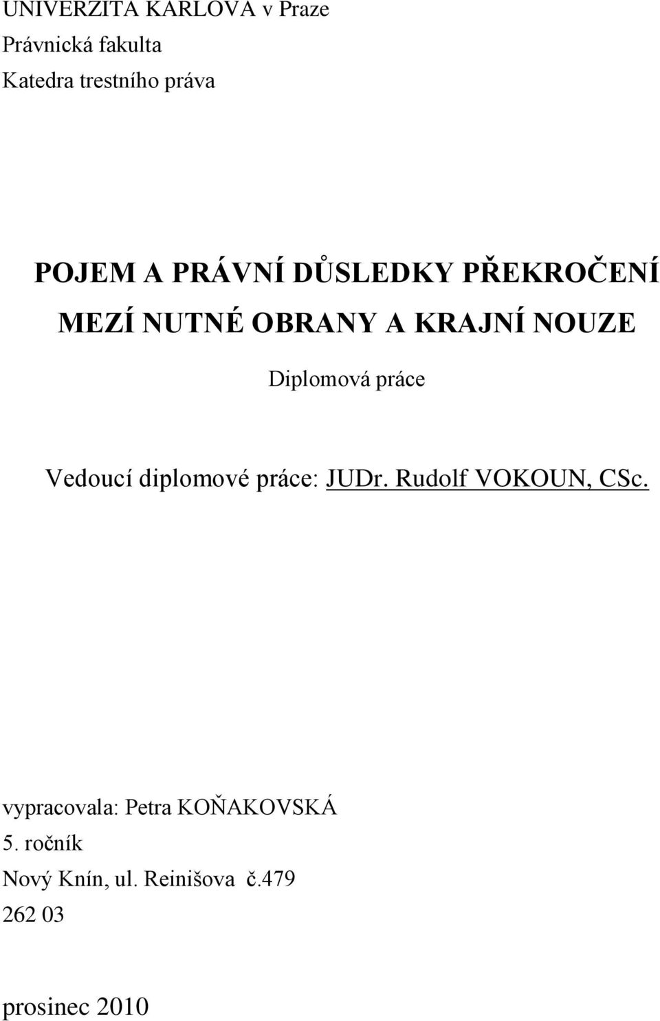 Diplomová práce Vedoucí diplomové práce: JUDr. Rudolf VOKOUN, CSc.