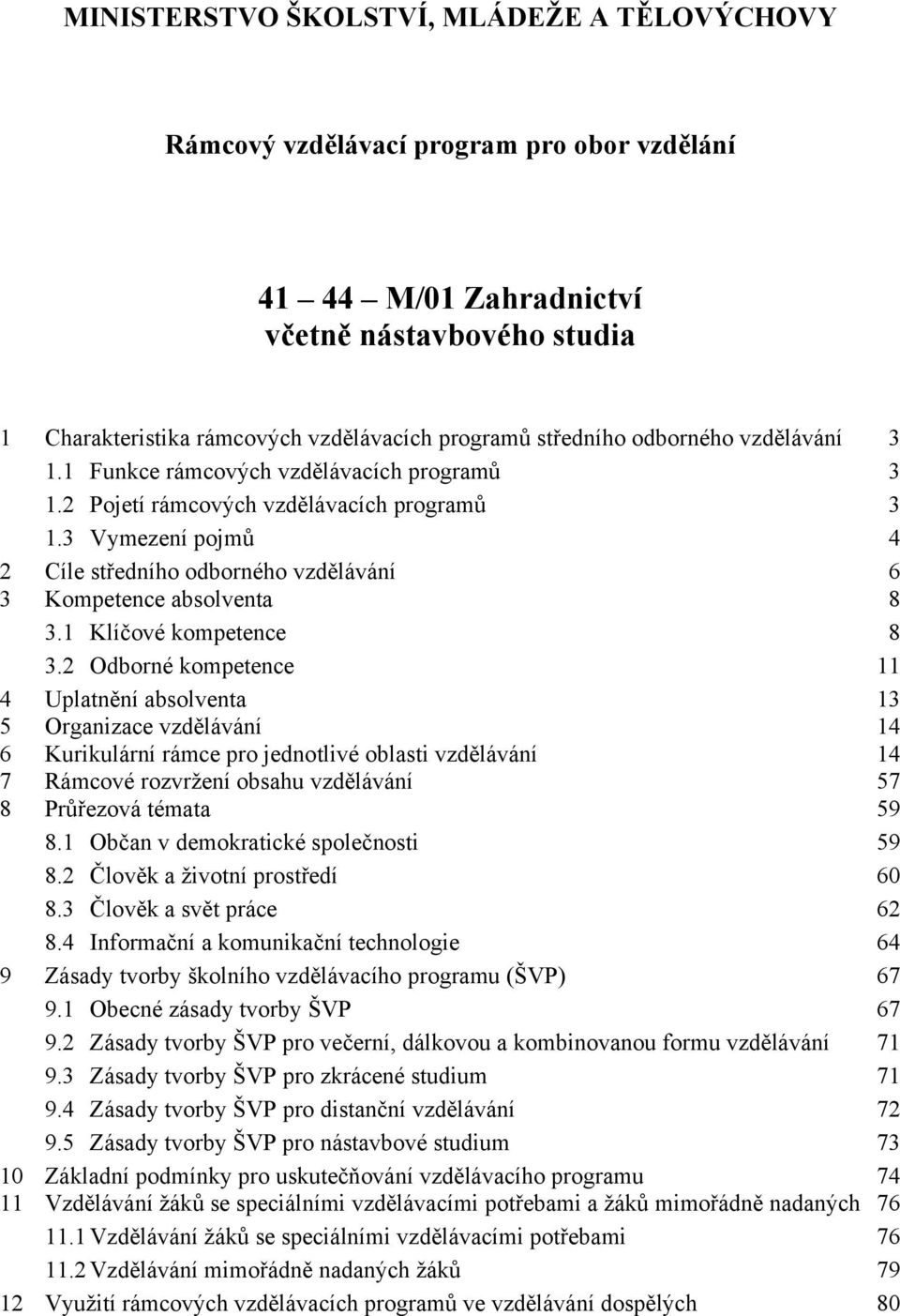 3 Vymezení pojmů 4 2 Cíle středního odborného vzdělávání 6 3 Kompetence absolventa 8 3.1 Klíčové kompetence 8 3.