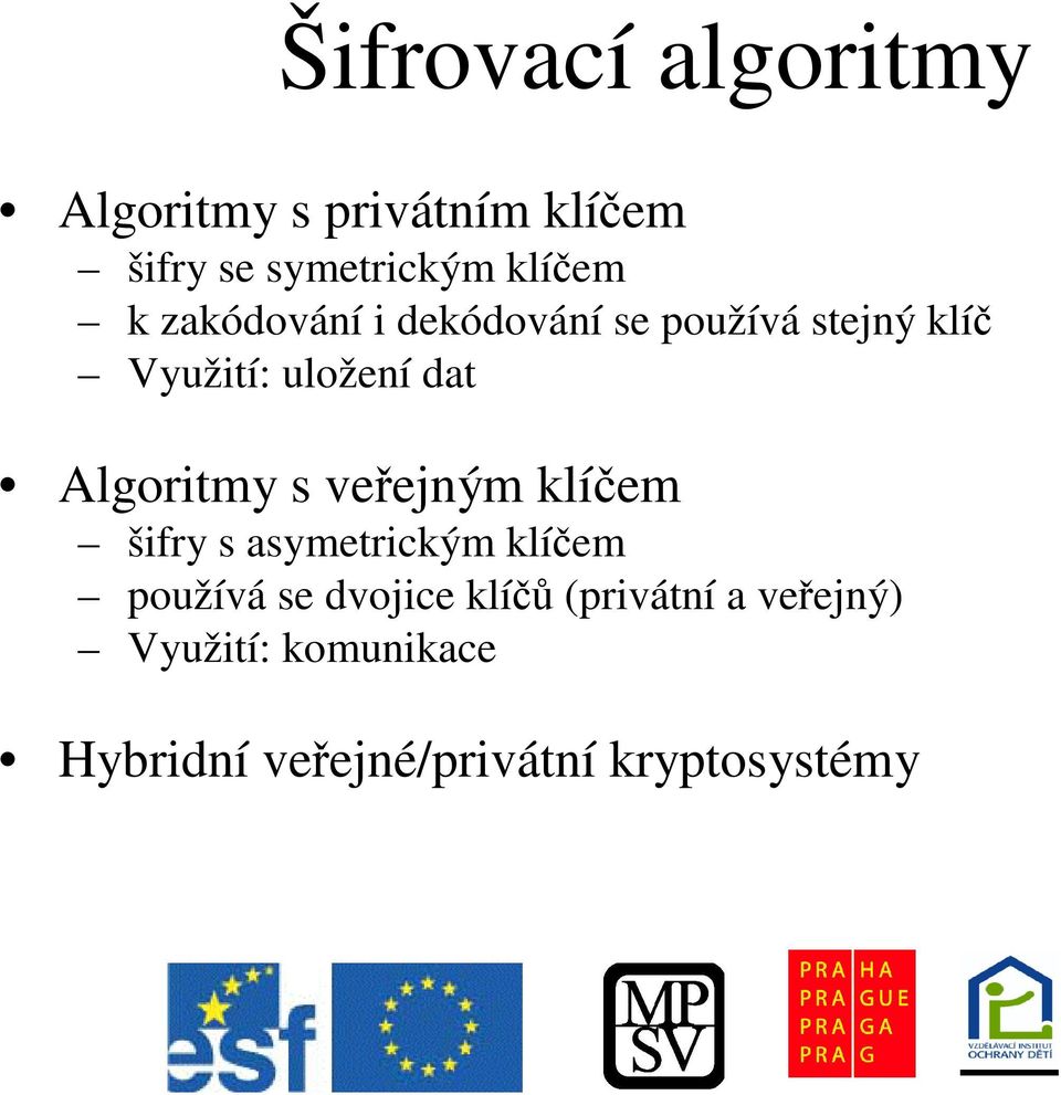 Algoritmy s veejným klíem šifry s asymetrickým klíem používá se dvojice