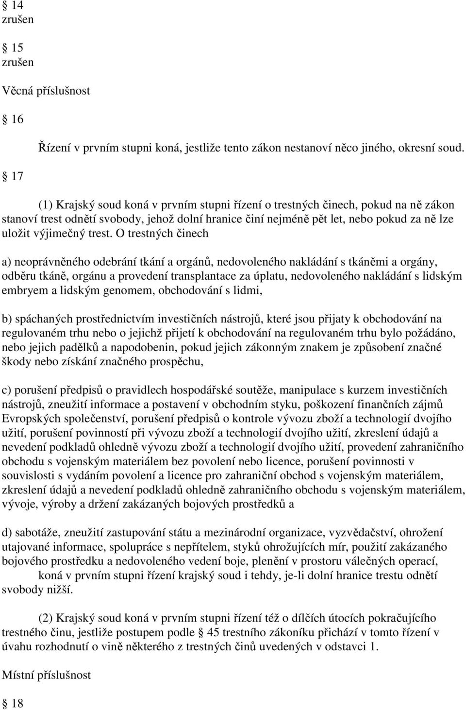 O trestných činech a) neoprávněného odebrání tkání a orgánů, nedovoleného nakládání s tkáněmi a orgány, odběru tkáně, orgánu a provedení transplantace za úplatu, nedovoleného nakládání s lidským