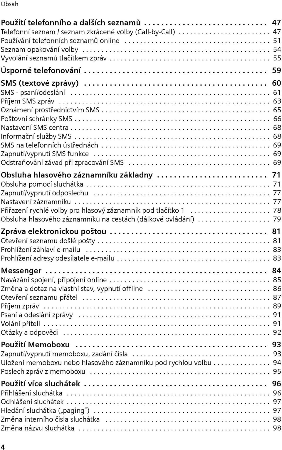 .......................................... 59 SMS (textové zprávy)........................................... 60 SMS - psaní/odeslání.................................................... 61 Příjem SMS zpráv.