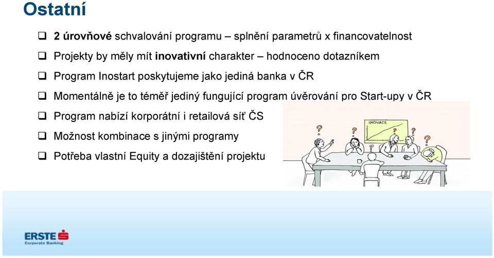Momentálně je to téměř jediný fungující program úvěrování pro Start-upy v ČR Program nabízí
