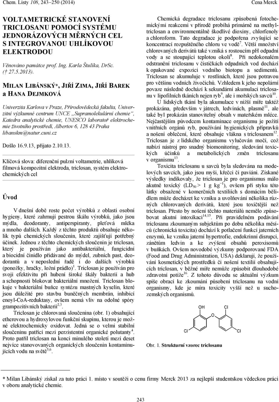 MILAN LIBÁNSKÝ*, JIŘÍ ZIMA, JIŘÍ BAREK a HANA DEJMKOVÁ Univerzita Karlova v Praze, Přírodovědecká fakulta, Univerzitní výzkumné centrum UNCE Supramolekulární chemie, Katedra analytické chemie, UNESCO