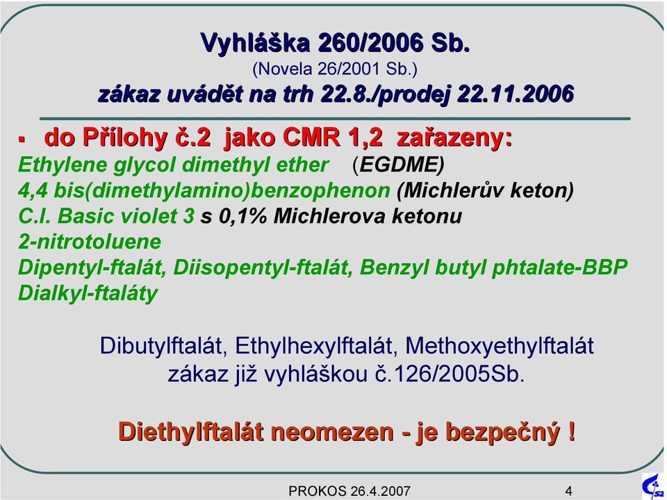 Basic violet 3 s 0,1% Michlerova ketonu 2-nitrotoluene Dipentyl-ftalát, Diisopentyl-ftalát, Benzyl butyl phtalate-bbp