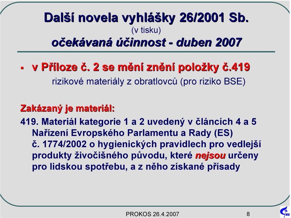 Materiál kategorie 1 a 2 uvedený v článcích 4 a 5 Nařízení Evropského Parlamentu a Rady (ES) č.