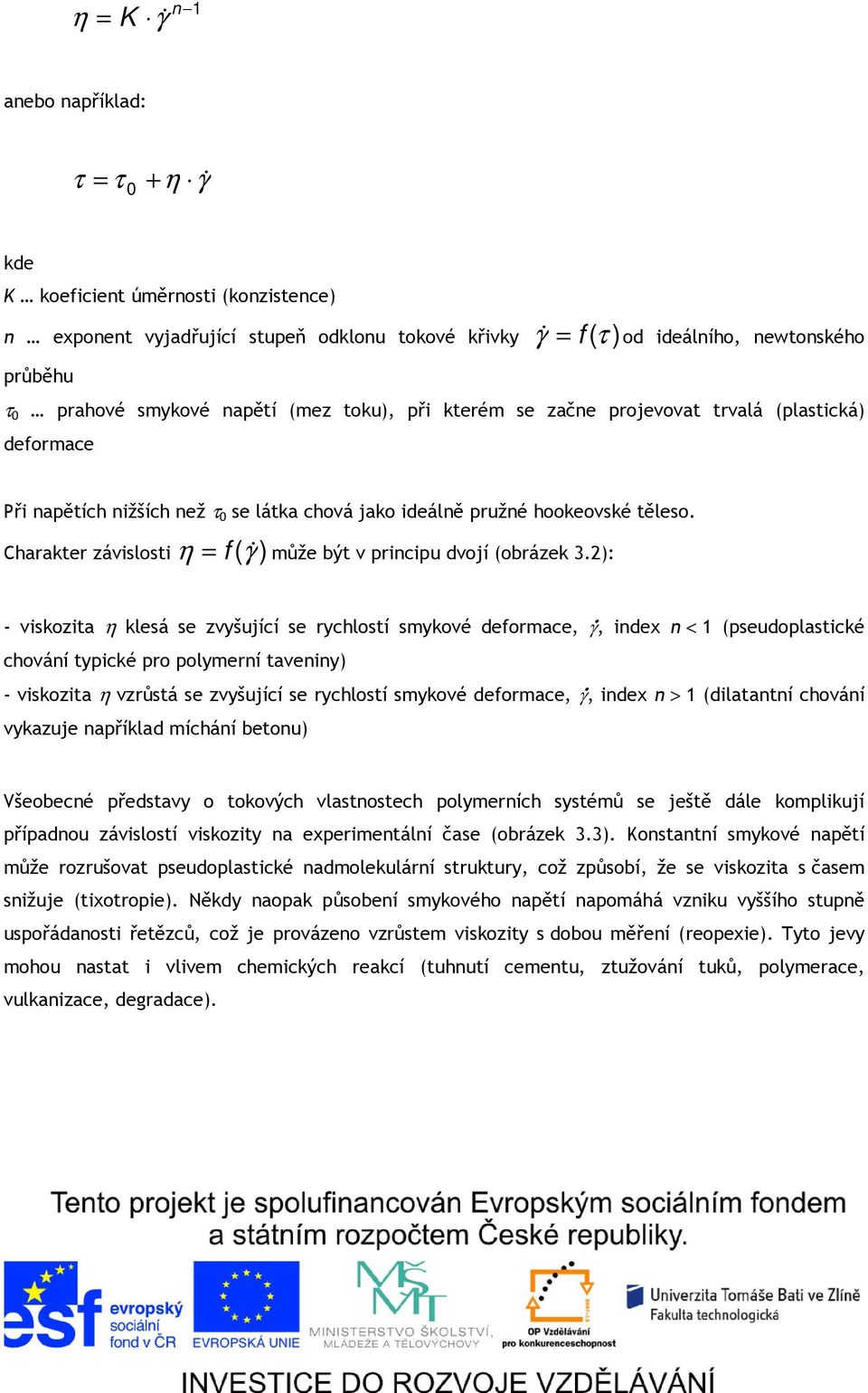 & Charakter závislosti η f (γ ) může být v principu dvojí (obrázek 3.