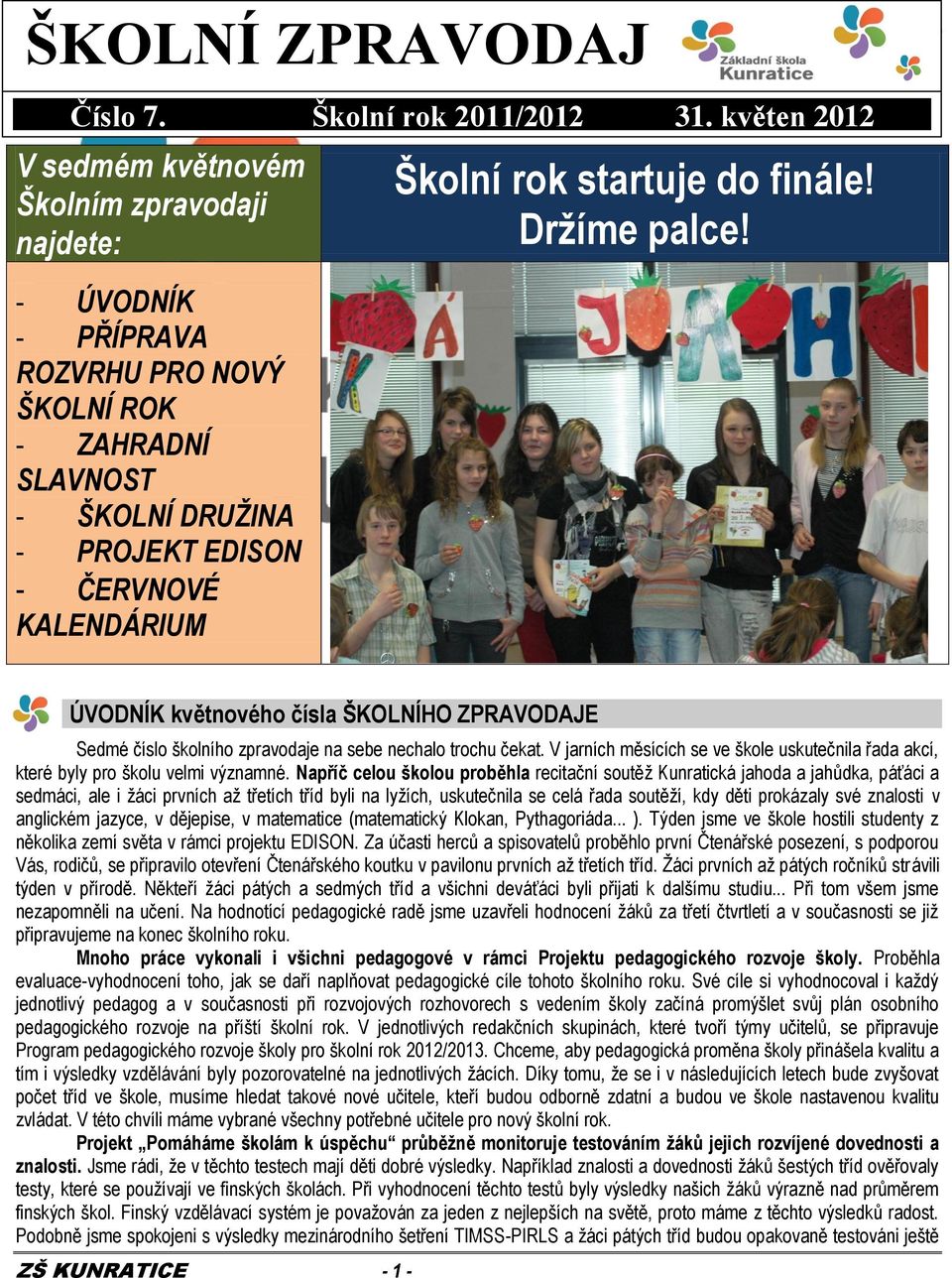 startuje do finále! Držíme palce! ÚVODNÍK květnového čísla ŠKOLNÍHO ZPRAVODAJE Sedmé číslo školního zpravodaje na sebe nechalo trochu čekat.