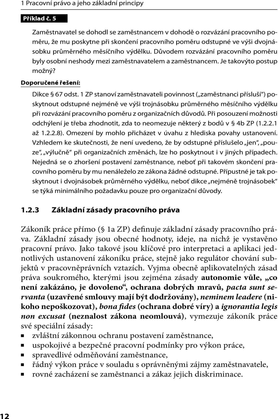 Důvodem rozvázání pracovního poměru byly osobní neshody mezi zaměstnavatelem a zaměstnancem. Je takovýto postup možný? Doporučené řešení: Dikce 67 odst.