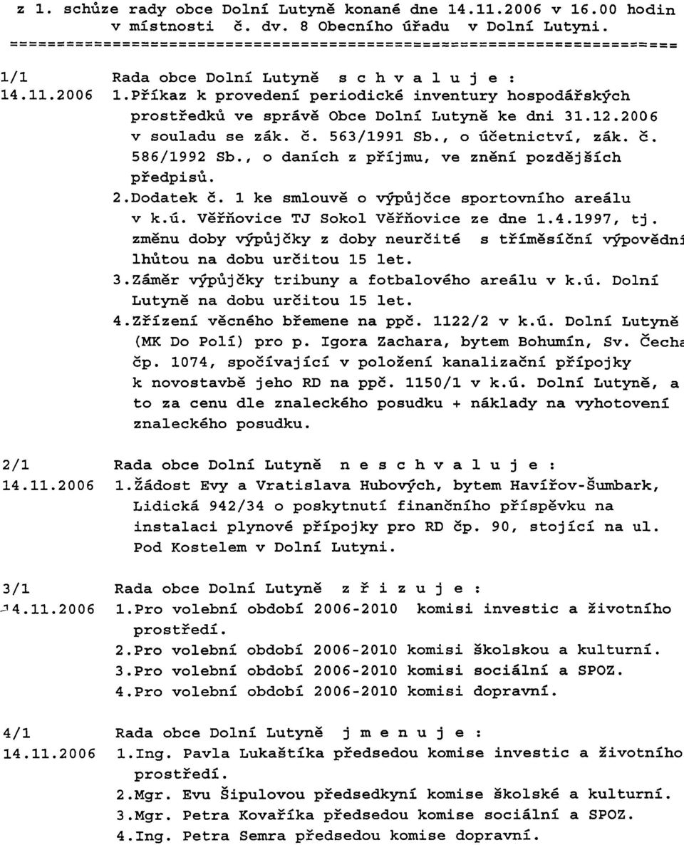 ch prostsedk6 ve sprhvg Obce Dolni Lutyng ke dni 31.12.2006 v souladu se zhk. E. 563/1991 Sb., o 6Eetnictv5, zhk. E. 586/1992 Sb., o danich z peijmu, ve zngni pozdgjgich pzedpis6. 2.Dodatek E.