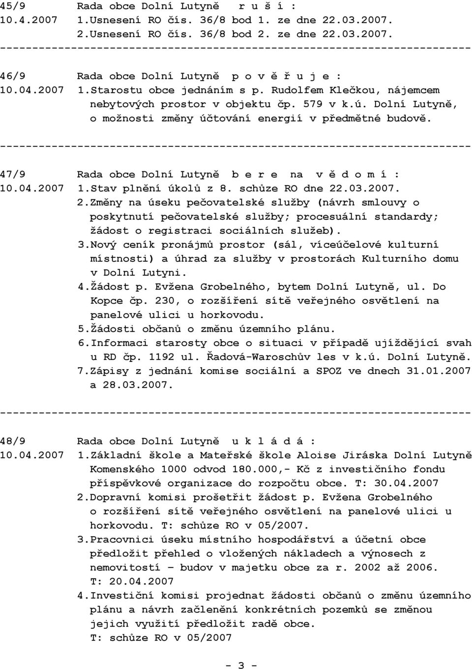 47/9 Rada obce Dolní Lutyně b e r e na v ě d o m í : 10.04.2007 1.Stav plnění úkolů z 8. schůze RO dne 22