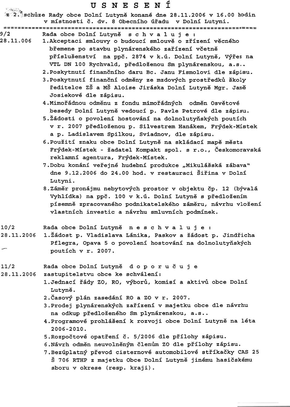 s.. 2.Poskytnuti finaneniho daru Bc. Janu Fismolovi dle zgpisu. 3.Poskytnuti finaneni odmgny ze mzdoech prosteedkg gkoly Eeditelce ~g a ~g Aloise Jirbska Dolni Lutyng Mgr. Jan6 Josiekovg dle zbpisu.