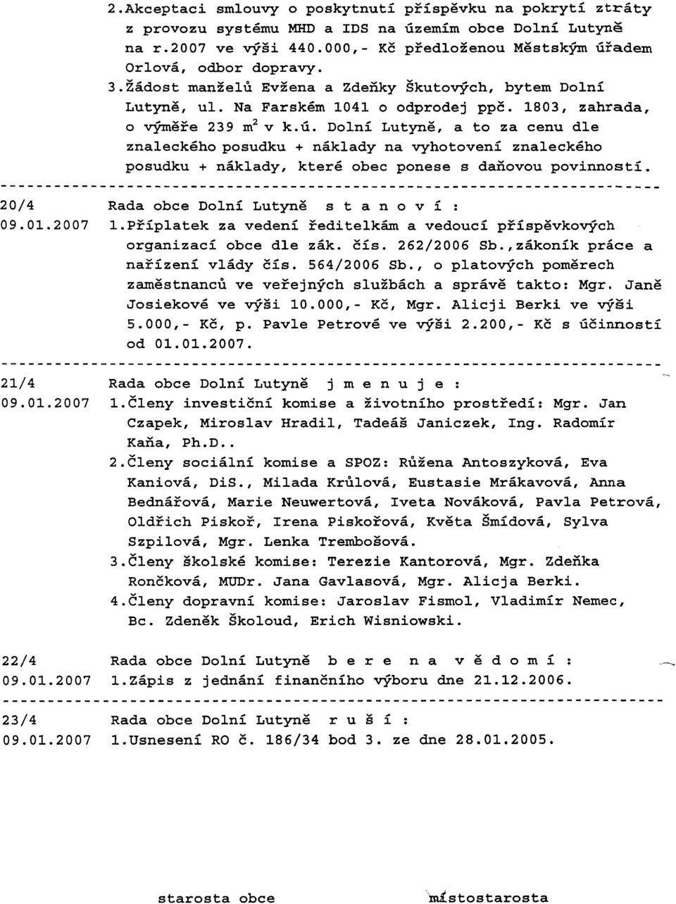 ... 20/4 Rada obce Dolni Lutyng s t a n o v i : 09.01.2007 1.PEiplatek za vedeni Eeditelkh a vedouci peispgvko~ch organizaci obce dle zhk. Eis. 262/2006 Sb.,zhkonik pr6ce a naeizeni vlhdy Eis.
