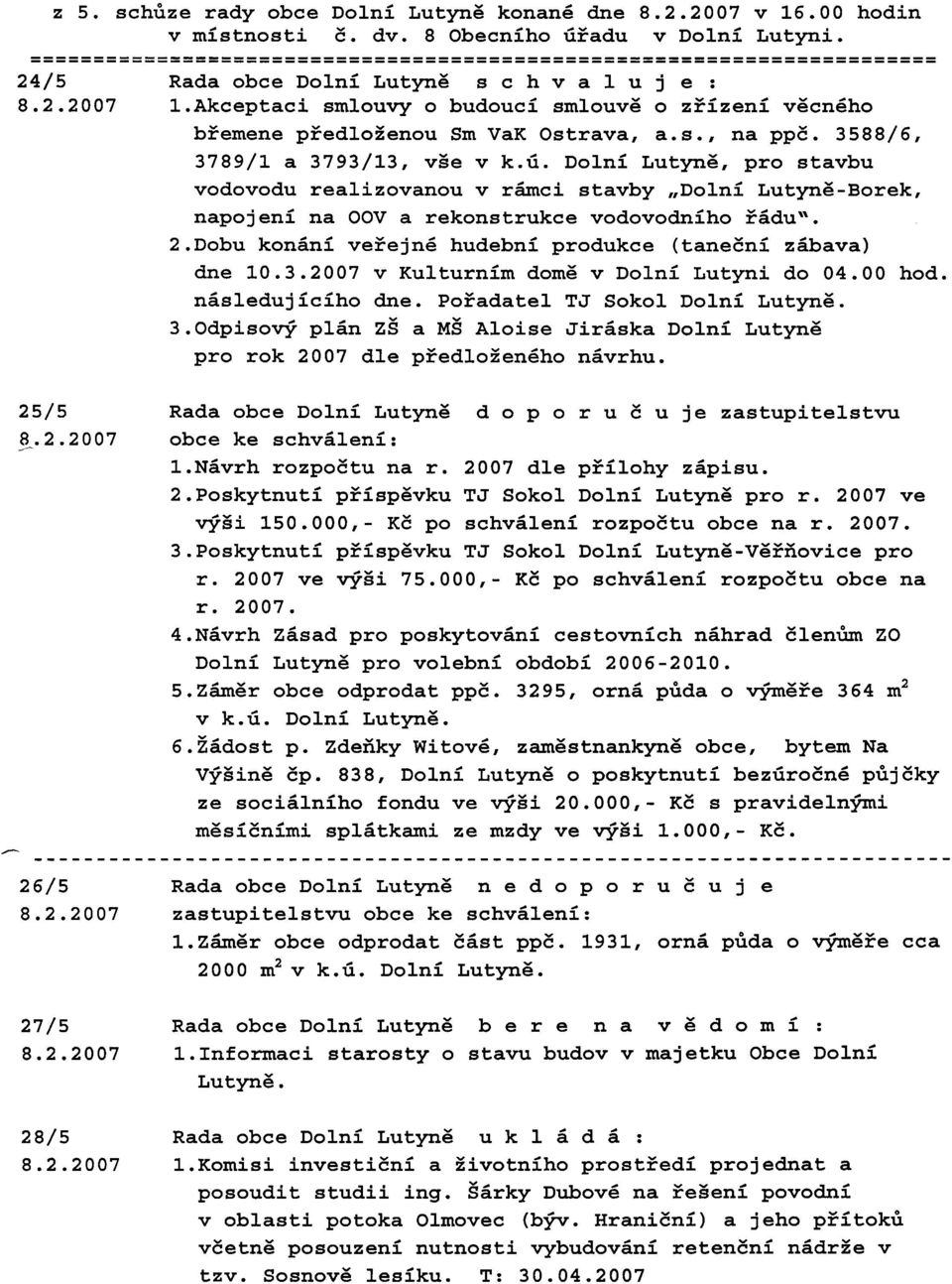 3789/1 a 3793/13, vge v k.6. Dolni Lutyng, pro stavbu vodovodu realizovanou v rhci stavby,,dolni Lutyng-Borek, napojeni na OOV a rekonstrukce vodovodniho Tgdu'. 2.