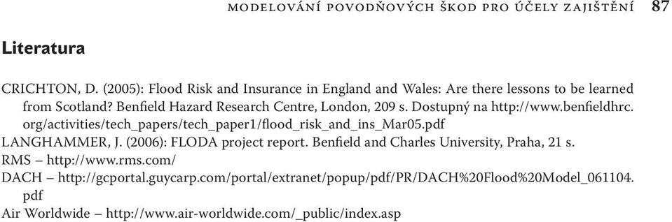 Dostupný na http://www.benfieldhrc. org/activities/tech_papers/tech_paper1/flood_risk_and_ins_mar05.pdf LANGHAMMER, J. (2006): FLODA project report.