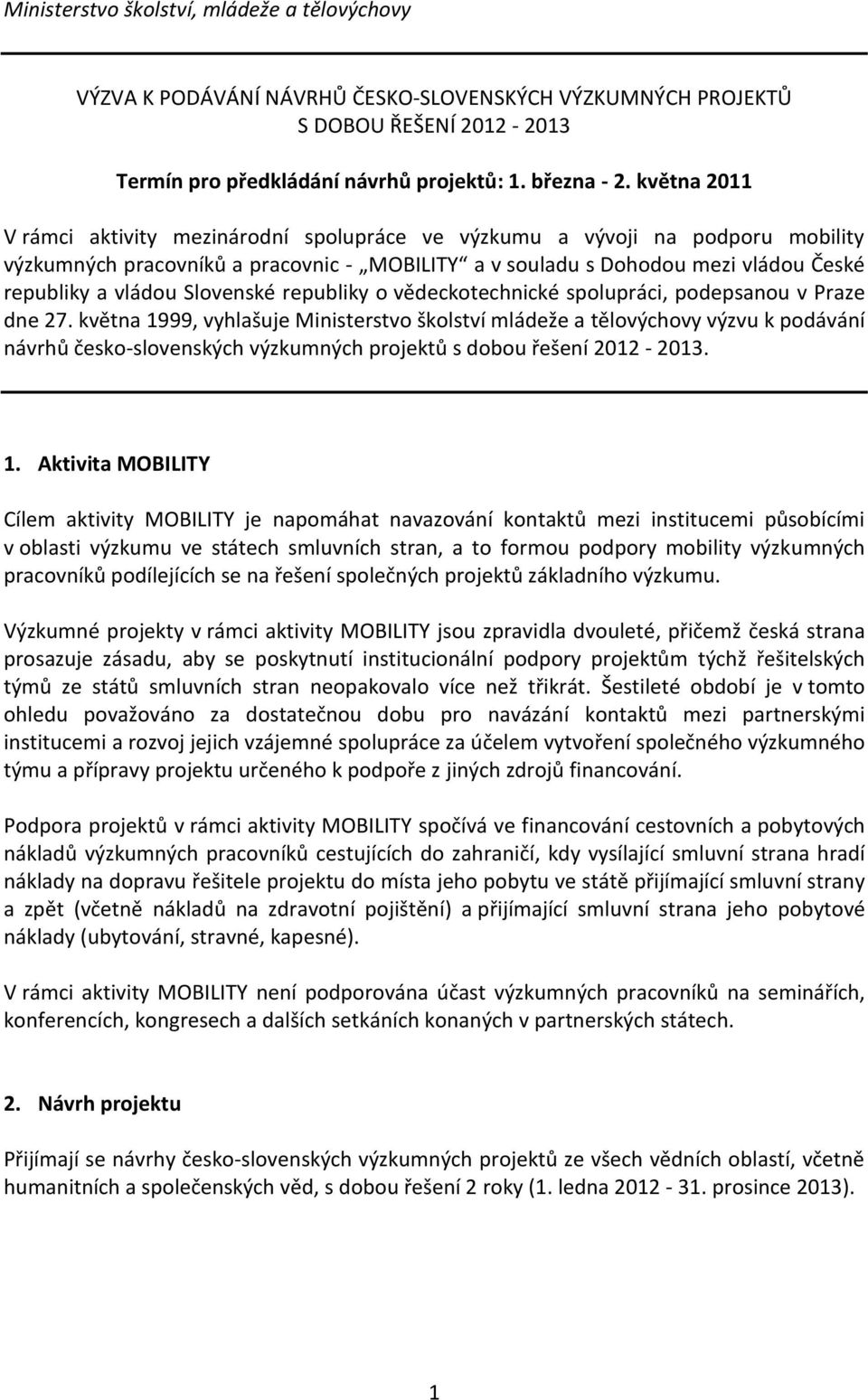 Slovenské republiky o vědeckotechnické spolupráci, podepsanou v Praze dne 27.