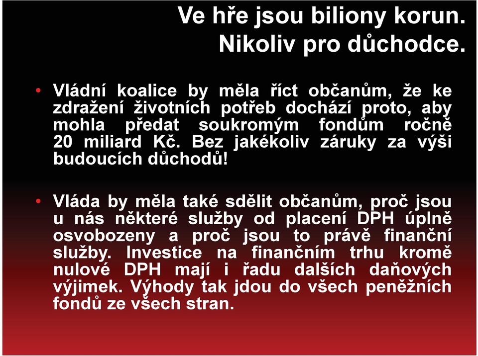 miliard Kč. Bez jakékoliv záruky za výši budoucích důchodů!