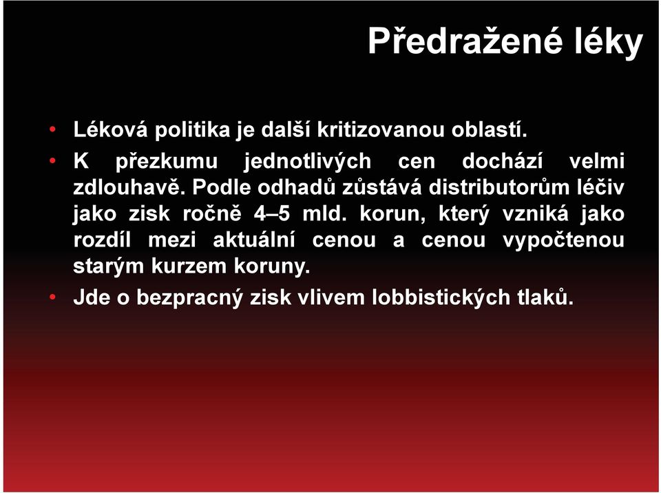 Podle odhadů zůstává distributorům léčiv jako zisk ročně 4 5 mld.