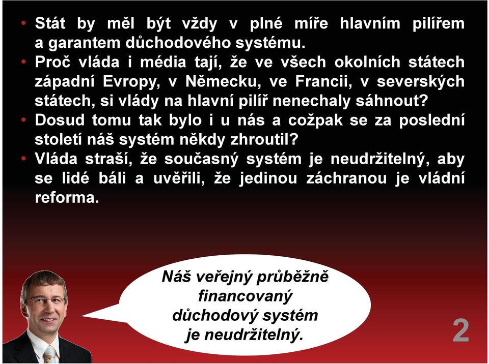 hlavní pilíř nenechaly sáhnout? Dosud tomu tak bylo i u nás a cožpak se za poslední století náš systém někdy zhroutil?