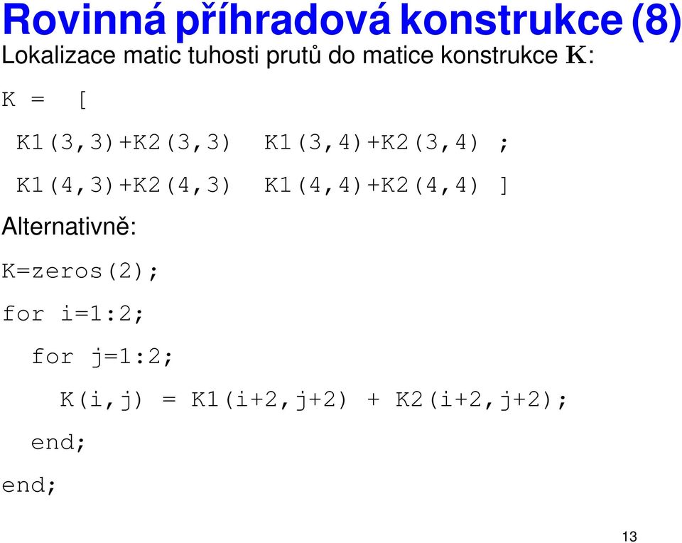 K1(3,4)+K(3,4) ; K1(4,3)+K(4,3) K1(4,4)+K(4,4) ] Alternativn :