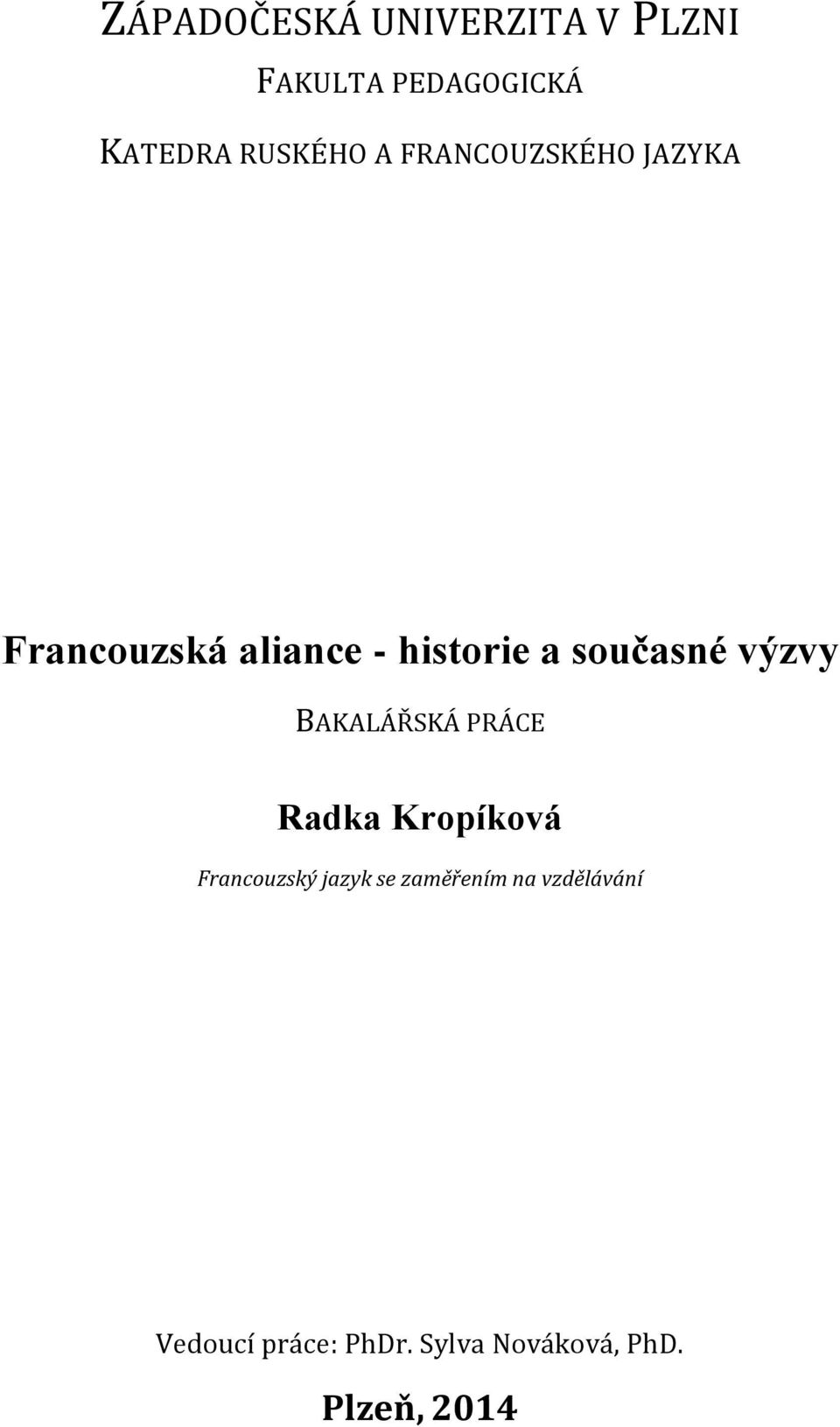 výzvy BAKALÁŘSKÁ PRÁCE Radka Kropíková Francouzský jazyk se