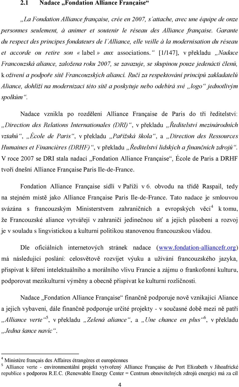 [1/147], v překladu Nadace Francouzská aliance, založena roku 2007, se zavazuje, se skupinou pouze jedenácti členů, k oživení a podpoře sítě Francouzských aliancí.