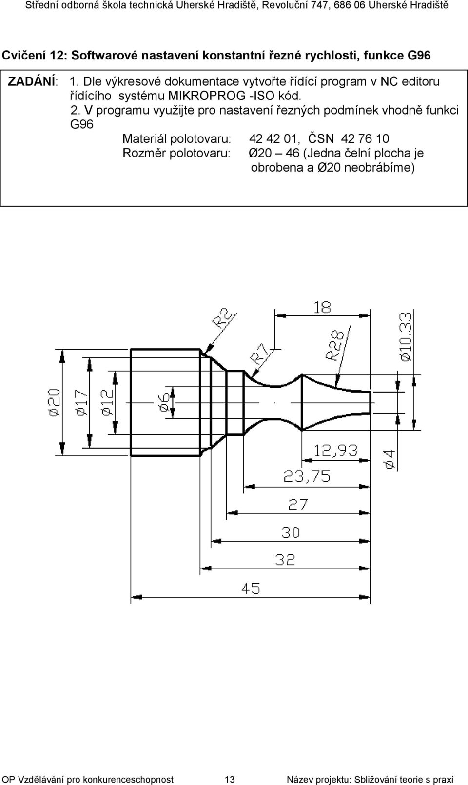polotovaru: Ø20 46 (Jedna čelní plocha je obrobena a Ø20 neobrábíme) OP