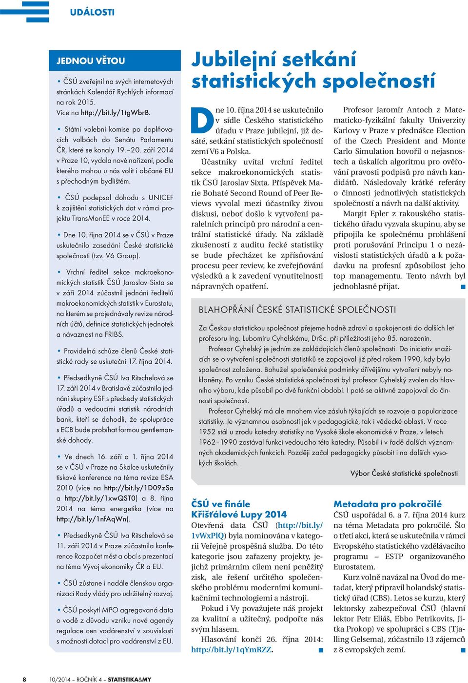 října 2014 se v ČSÚ v Praze uskutečnilo zasedání České statistické společnosti (tzv. V6 Group).
