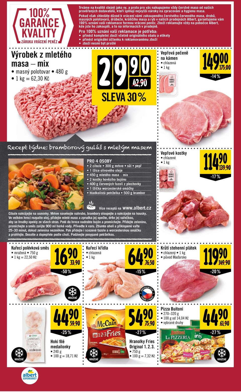 Pokud však shledáte důvod k vrácení vámi zakoupeného čerstvého červeného masa, drobů, masných polotovarů, drůbeže, králičího masa a ryb v našich prodejnách Albert, garantujeme vám 100% uznání vaší