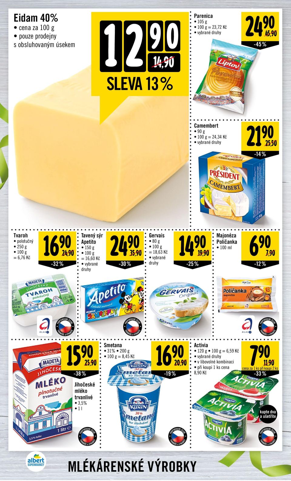 % 19, Majonéza Poličanka 100 ml 6 7, -12 % 15 25, -38% Smetana 31% 200 g = 8,45 Kč 16 20, -19 % Activia 120 g = 6,59 Kč v libovolné kombinaci